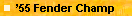 �55 Fender Champ  