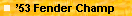 �53 Fender Champ  